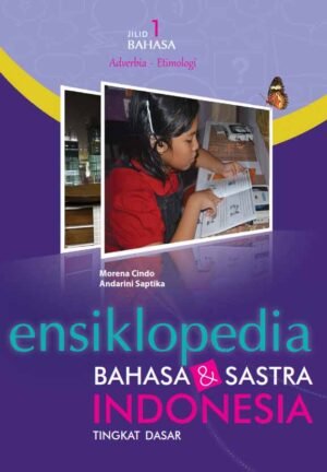 ENSIKLOPEDIA BAHASA DAN SASTRA INDONESIA TINGKAT DASAR JILID 1