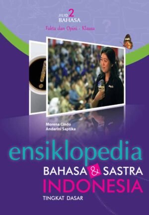 ENSIKLOPEDIA BAHASA DAN SASTRA INDONESIA TINGKAT DASAR JILID 2